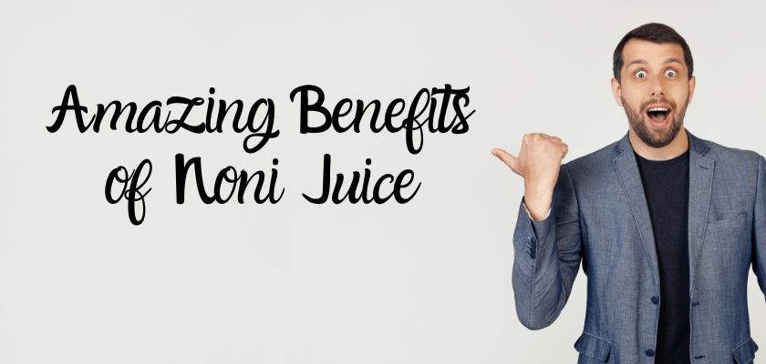 Amazing Benefits of Noni Juice